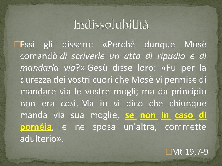 Indissolubilità �Essi gli dissero: «Perché dunque Mosè comandò di scriverle un atto di ripudio Indissolubilità �Essi gli dissero: «Perché dunque Mosè comandò di scriverle un atto di ripudio