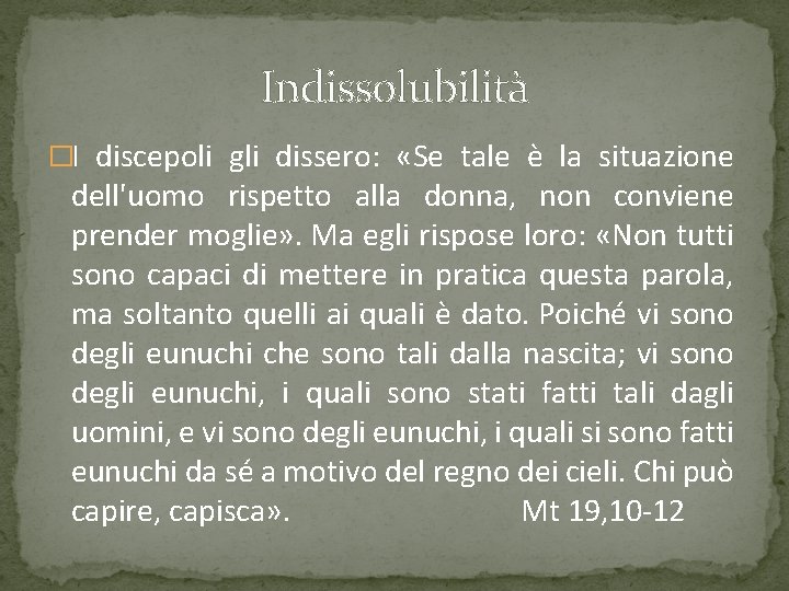 Indissolubilità �I discepoli gli dissero: «Se tale è la situazione dell'uomo rispetto alla donna, Indissolubilità �I discepoli gli dissero: «Se tale è la situazione dell'uomo rispetto alla donna,