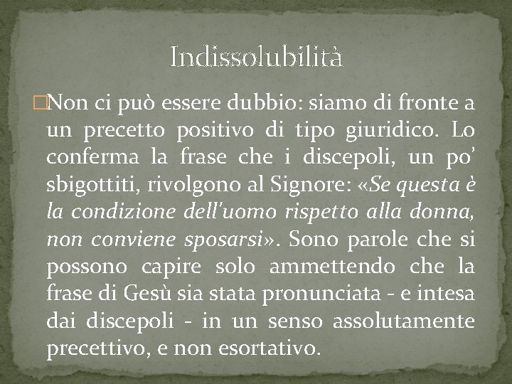 Indissolubilità �Non ci può essere dubbio: siamo di fronte a un precetto positivo di Indissolubilità �Non ci può essere dubbio: siamo di fronte a un precetto positivo di