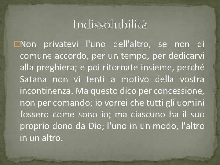 Indissolubilità �Non privatevi l'uno dell'altro, se non di comune accordo, per un tempo, per Indissolubilità �Non privatevi l'uno dell'altro, se non di comune accordo, per un tempo, per