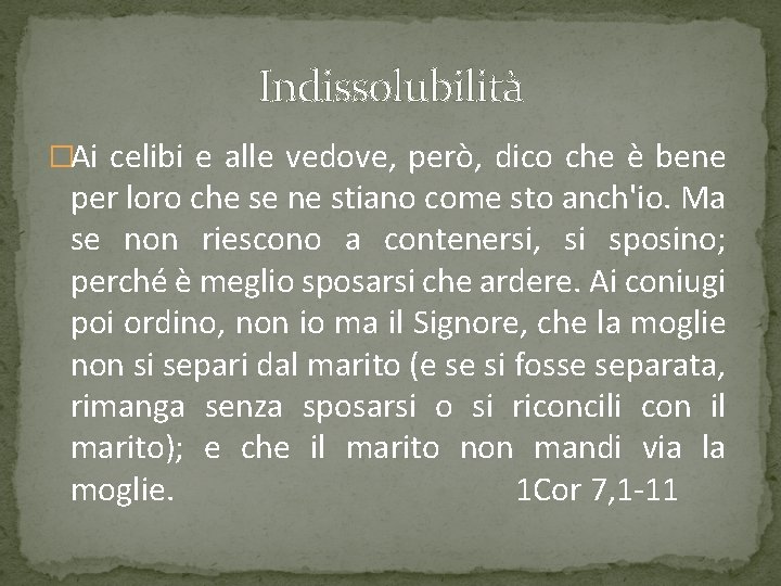 Indissolubilità �Ai celibi e alle vedove, però, dico che è bene per loro che Indissolubilità �Ai celibi e alle vedove, però, dico che è bene per loro che