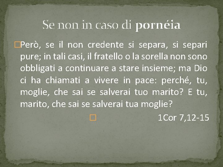 Se non in caso di pornéia �Però, se il non credente si separa, si Se non in caso di pornéia �Però, se il non credente si separa, si