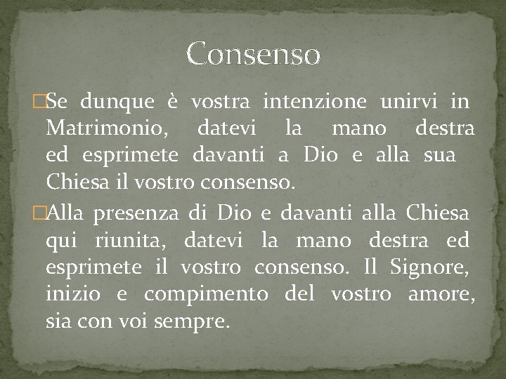 Consenso �Se dunque è vostra intenzione unirvi in Matrimonio, datevi la mano destra ed Consenso �Se dunque è vostra intenzione unirvi in Matrimonio, datevi la mano destra ed