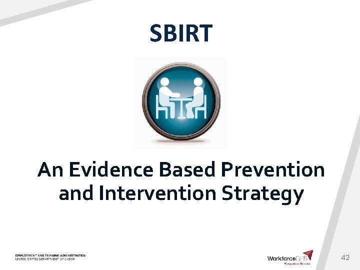 SBIRT An Evidence Based Prevention and Intervention Strategy 42 