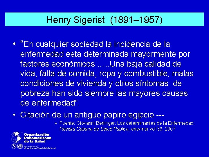 Henry Sigerist (1891– 1957) • “En cualquier sociedad la incidencia de la enfermedad esta Henry Sigerist (1891– 1957) • “En cualquier sociedad la incidencia de la enfermedad esta