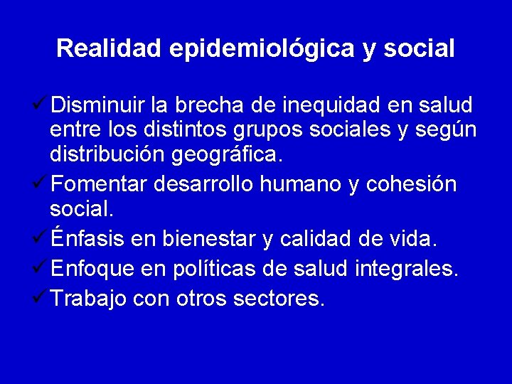 Realidad epidemiológica y social ü Disminuir la brecha de inequidad en salud entre los Realidad epidemiológica y social ü Disminuir la brecha de inequidad en salud entre los