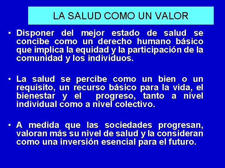 LA SALUD COMO UN VALOR • Disponer del mejor estado de salud se concibe LA SALUD COMO UN VALOR • Disponer del mejor estado de salud se concibe