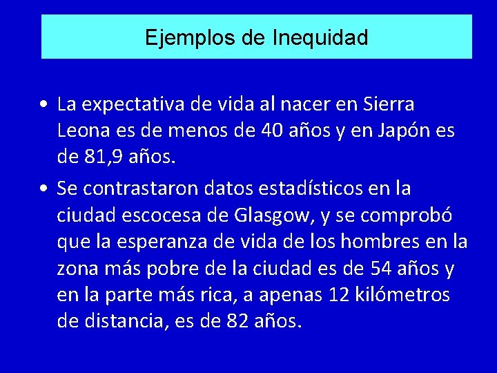Ejemplos de Inequidad • La expectativa de vida al nacer en Sierra Leona es Ejemplos de Inequidad • La expectativa de vida al nacer en Sierra Leona es