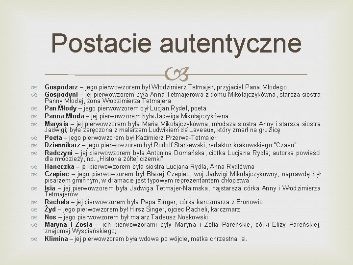  Postacie autentyczne Gospodarz – jego pierwowzorem był Włodzimierz Tetmajer, przyjaciel Pana Młodego Gospodyni