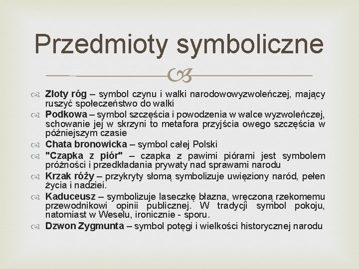 Przedmioty symboliczne Złoty róg – symbol czynu i walki narodowowyzwoleńczej, mający ruszyć społeczeństwo do