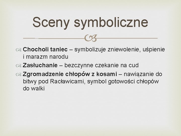 Sceny symboliczne Chocholi taniec – symbolizuje zniewolenie, uśpienie i marazm narodu Zasłuchanie – bezczynne