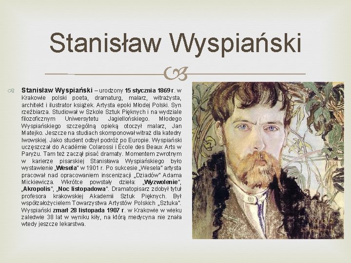 Stanisław Wyspiański – urodzony 15 stycznia 1869 r. w Krakowie polski poeta, dramaturg, malarz,