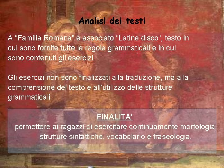 Analisi dei testi A “Familia Romana” è associato “Latine disco”, testo in cui sono
