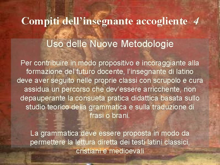 Compiti dell’insegnante accogliente 4 Uso delle Nuove Metodologie Per contribuire in modo propositivo e