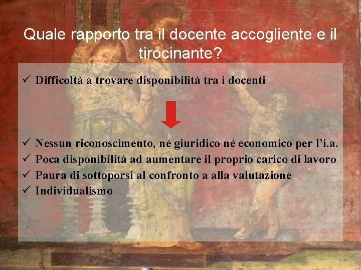 Quale rapporto tra il docente accogliente e il tirocinante? ü Difficoltà a trovare disponibilità