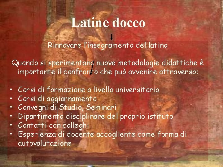 Latine doceo Rinnovare l’insegnamento del latino Quando si sperimentano nuove metodologie didattiche è importante