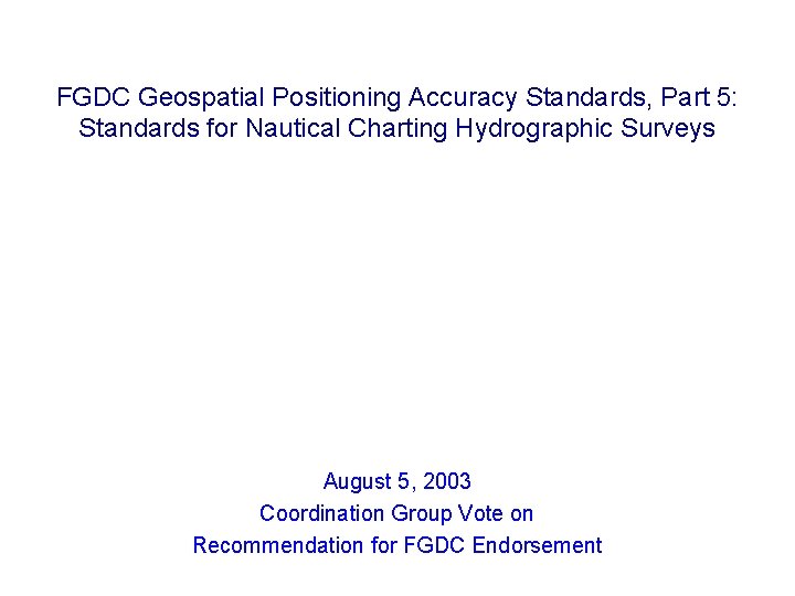 FGDC Geospatial Positioning Accuracy Standards, Part 5: Standards for Nautical Charting Hydrographic Surveys August