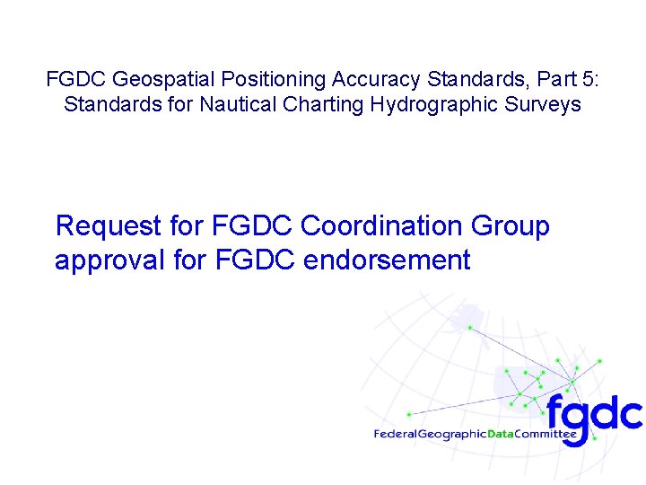 FGDC Geospatial Positioning Accuracy Standards, Part 5: Standards for Nautical Charting Hydrographic Surveys Request