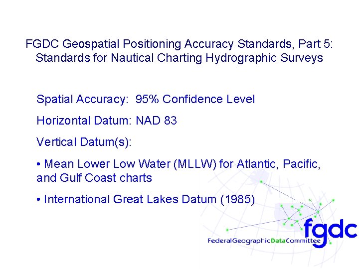 FGDC Geospatial Positioning Accuracy Standards, Part 5: Standards for Nautical Charting Hydrographic Surveys Spatial FGDC Geospatial Positioning Accuracy Standards, Part 5: Standards for Nautical Charting Hydrographic Surveys Spatial