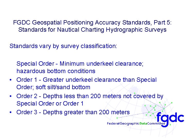 FGDC Geospatial Positioning Accuracy Standards, Part 5: Standards for Nautical Charting Hydrographic Surveys Standards FGDC Geospatial Positioning Accuracy Standards, Part 5: Standards for Nautical Charting Hydrographic Surveys Standards