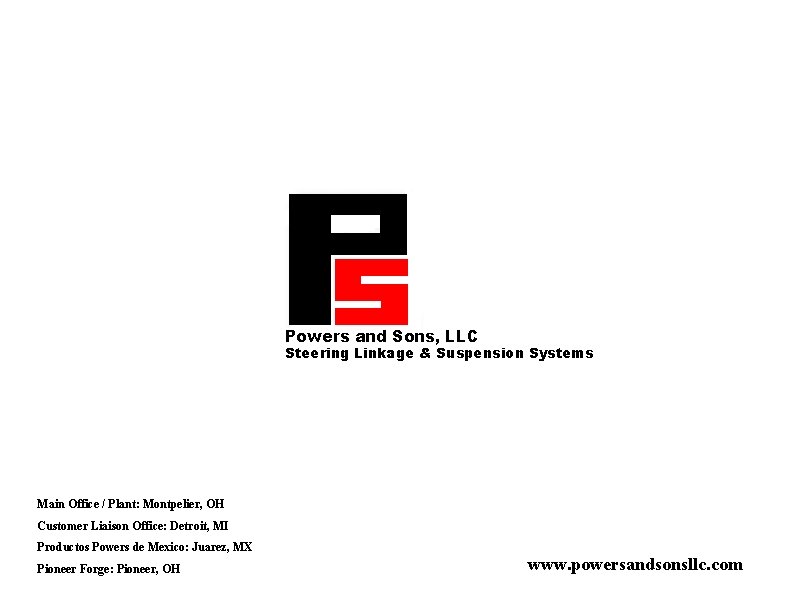 Powers and Sons, LLC Steering Linkage & Suspension Systems Main Office / Plant: Montpelier,