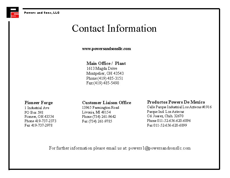 Powers and Sons, LLC Contact Information www. powersandsonsllc. com Main Office / Plant 1613