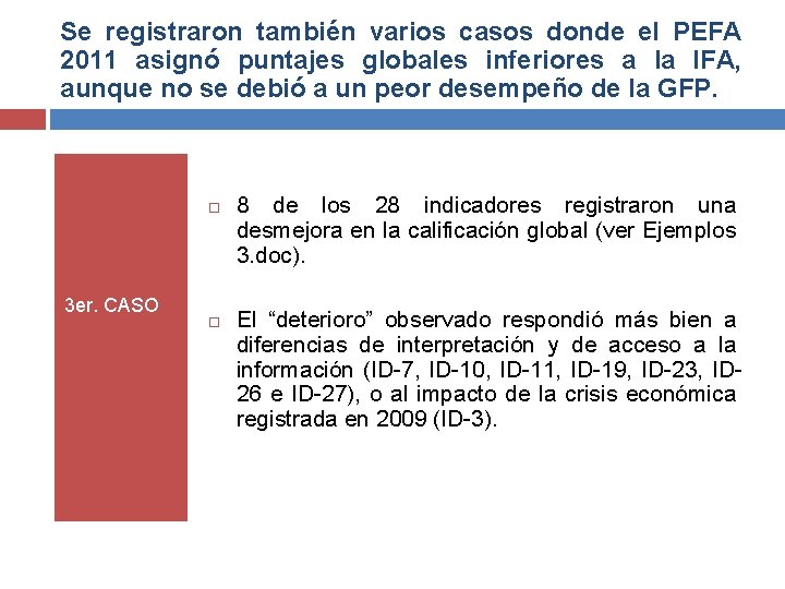 Se registraron también varios casos donde el PEFA 2011 asignó puntajes globales inferiores a