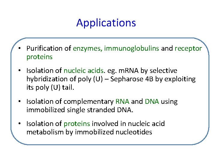 Applications • Purification of enzymes, immunoglobulins and receptor proteins • Isolation of nucleic acids.