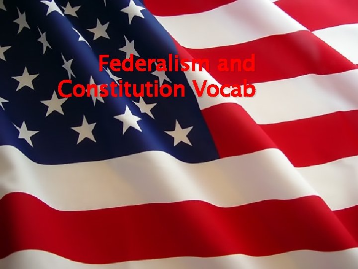 Federalism and Constitution Vocab 