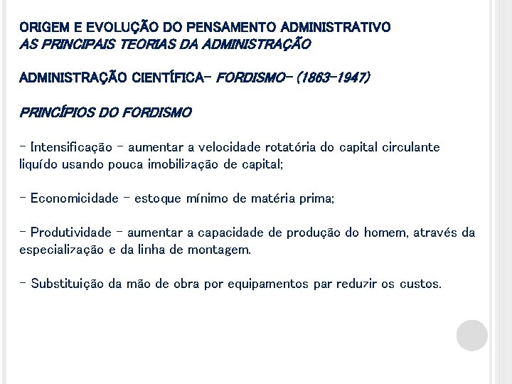 ORIGEM E EVOLUÇÃO DO PENSAMENTO ADMINISTRATIVO AS PRINCIPAIS TEORIAS DA ADMINISTRAÇÃO CIENTÍFICA- FORDISMO- (1863