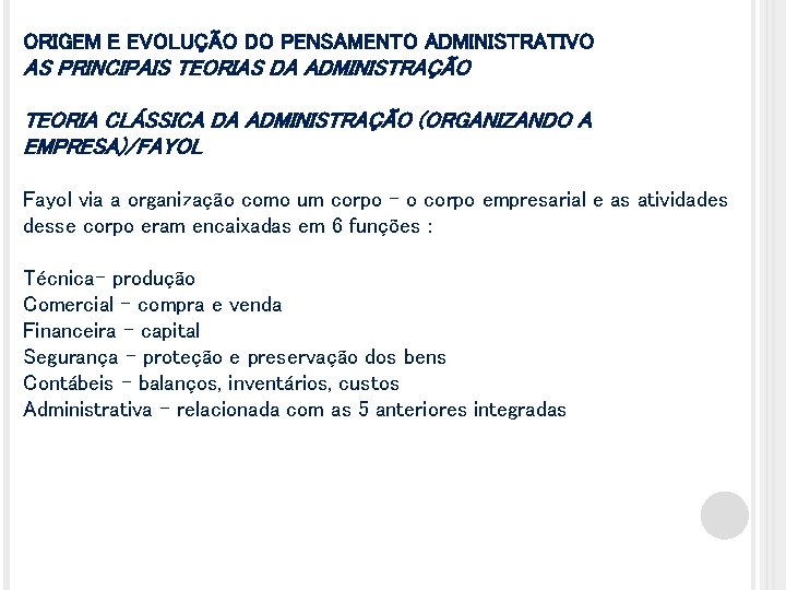 ORIGEM E EVOLUÇÃO DO PENSAMENTO ADMINISTRATIVO AS PRINCIPAIS TEORIAS DA ADMINISTRAÇÃO TEORIA CLÁSSICA DA