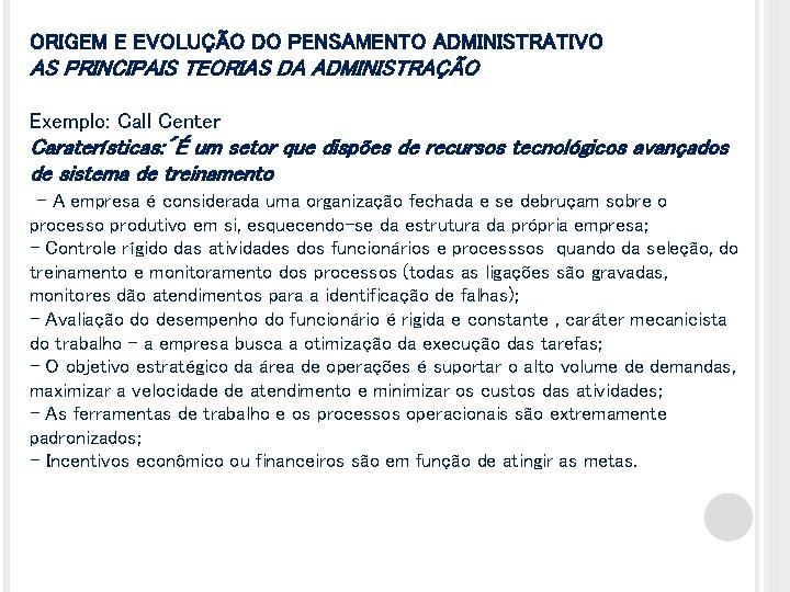 ORIGEM E EVOLUÇÃO DO PENSAMENTO ADMINISTRATIVO AS PRINCIPAIS TEORIAS DA ADMINISTRAÇÃO Exemplo: Call Center