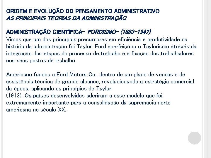 ORIGEM E EVOLUÇÃO DO PENSAMENTO ADMINISTRATIVO AS PRINCIPAIS TEORIAS DA ADMINISTRAÇÃO CIENTÍFICA- FORDISMO- (1863