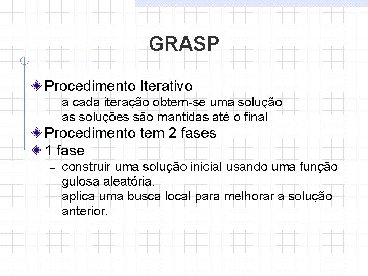 GRASP Procedimento Iterativo a cada iteração obtem-se uma solução as soluções são mantidas até