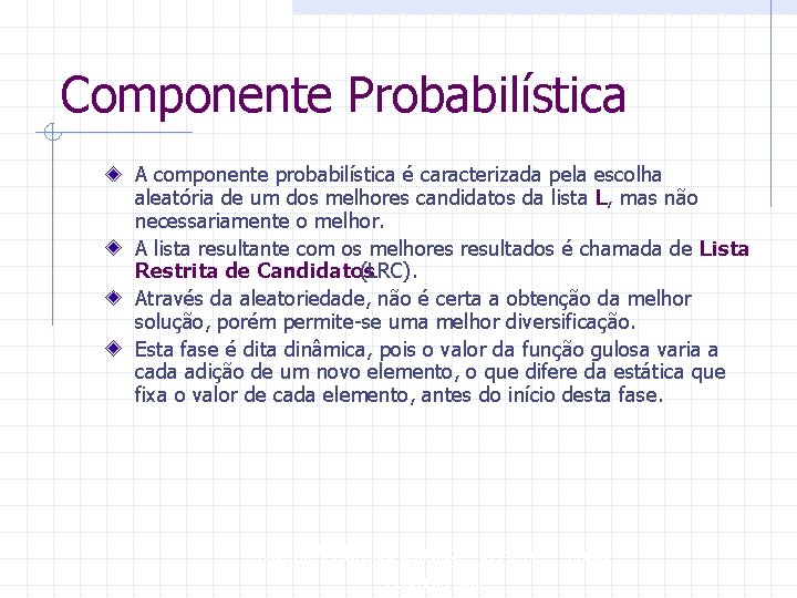 Componente Probabilística A componente probabilística é caracterizada pela escolha aleatória de um dos melhores