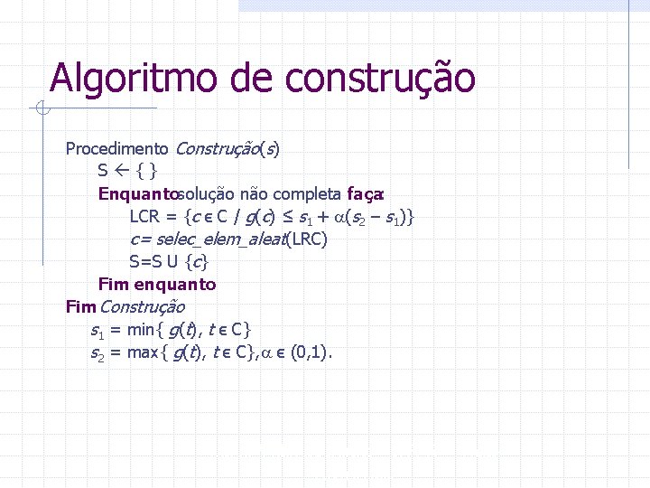 Algoritmo de construção Procedimento Construção(s) S {} Enquantosolução não completa faça: LCR = {c