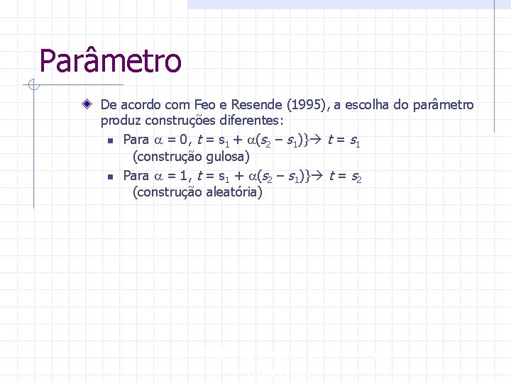 Parâmetro De acordo com Feo e Resende (1995), a escolha do parâmetro produz construções