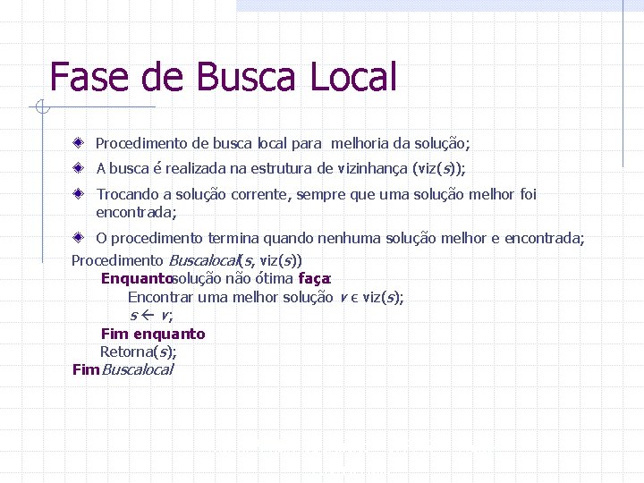 Fase de Busca Local Procedimento de busca local para melhoria da solução; A busca