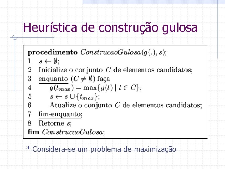 Heurística de construção gulosa * Considera-se um problema de maximização 