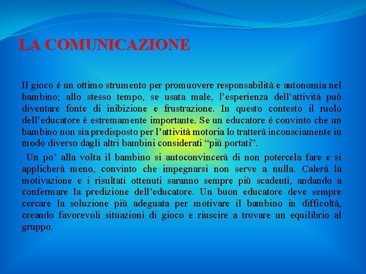 LA COMUNICAZIONE Il gioco è un ottimo strumento per promuovere responsabilità e autonomia nel