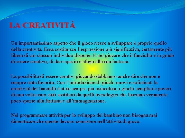 LA CREATIVITÀ Un importantissimo aspetto che il gioco riesce a sviluppare è proprio quello