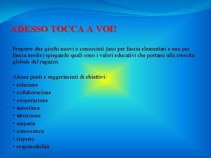 ADESSO TOCCA A VOI! Proporre due giochi nuovi o conosciuti (uno per fascia elementari