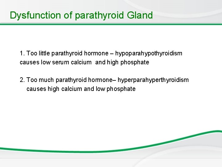 Dysfunction of parathyroid Gland 1. Too little parathyroid hormone – hypoparahypothyroidism causes low serum