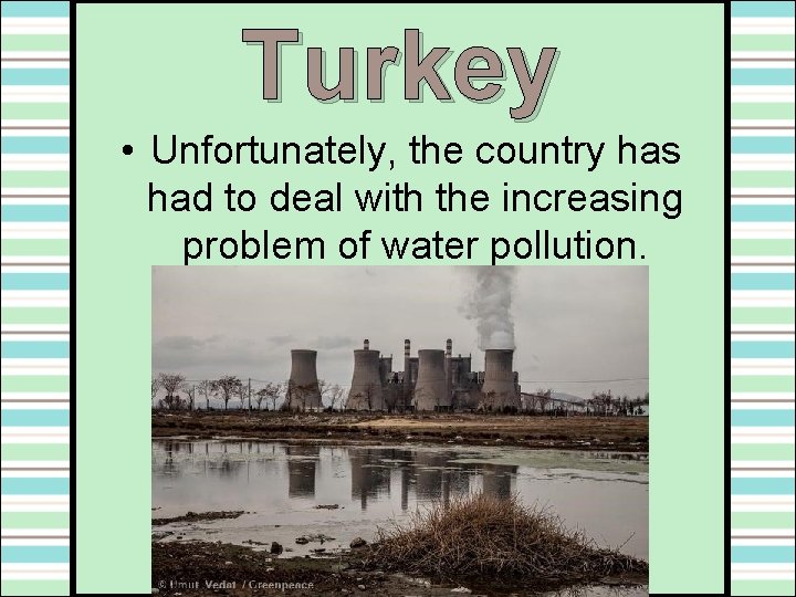 Turkey • Unfortunately, the country has had to deal with the increasing problem of