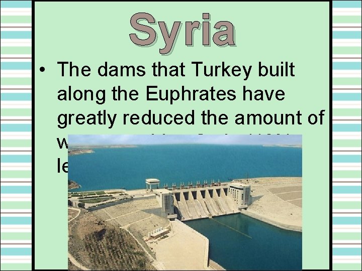 Syria • The dams that Turkey built along the Euphrates have greatly reduced the