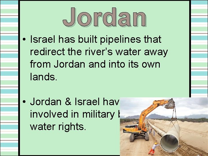 Jordan • Israel has built pipelines that redirect the river’s water away from Jordan