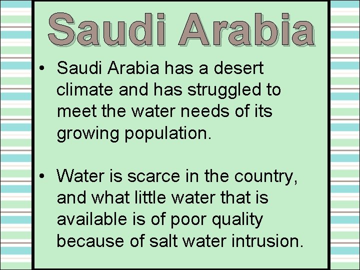 Saudi Arabia • Saudi Arabia has a desert climate and has struggled to meet