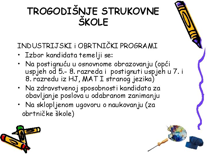 TROGODIŠNJE STRUKOVNE ŠKOLE INDUSTRIJSKI i OBRTNIČKI PROGRAMI • Izbor kandidata temelji se: • Na