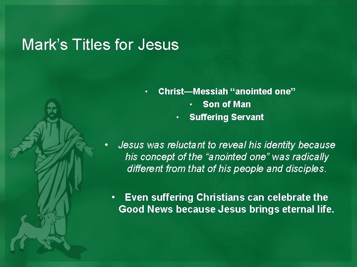 Mark’s Titles for Jesus • Christ—Messiah “anointed one” • Son of Man • Suffering