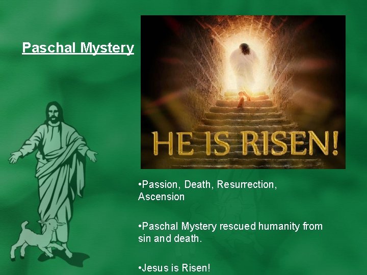 Paschal Mystery • Passion, Death, Resurrection, Ascension • Paschal Mystery rescued humanity from sin